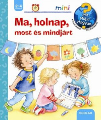 Ma, holnap, most és mindjárt - Mit? Miért? Hogyan? - Mini