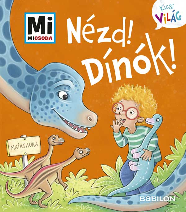 Nézd! Dínók! - Mi Micsoda Kicsi világ 9.