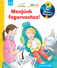 Menjünk fogorvoshoz! – Mit? Miért? Hogyan? Mini (66.) - Mit? Miért? Hogyan? - Mini 66.