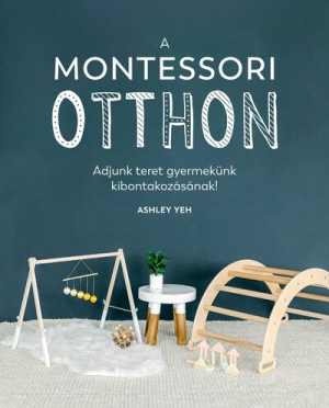 A Montessori-otthon - Adjunk teret gyermekünk kibontakozásához!