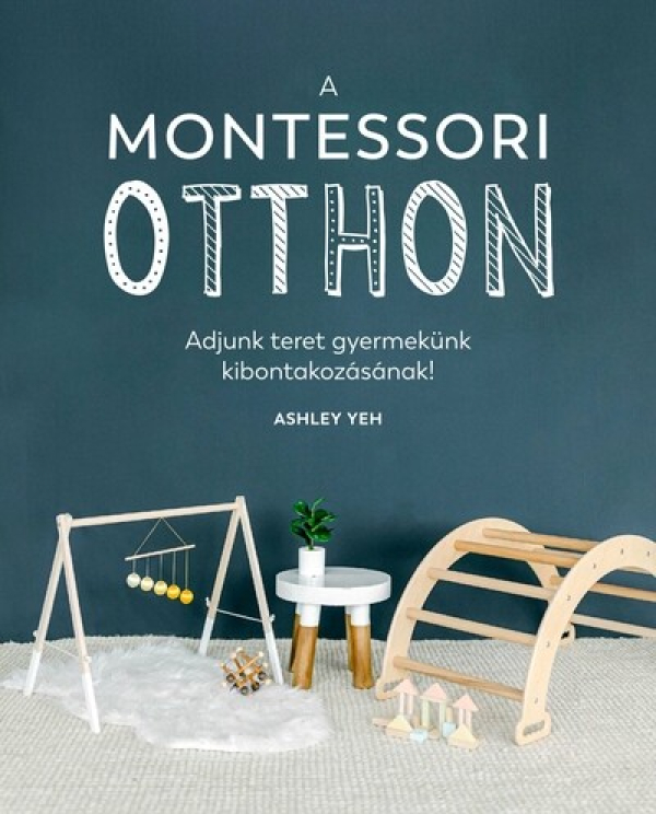 A Montessori-otthon - Adjunk teret gyermekünk kibontakozásához!