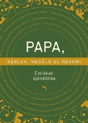 Papa, kérlek meséld el nekem! - Emlékek ajándékba