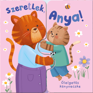 Ölelgetős könyvecske - Szeretlek, anya!