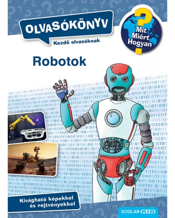 Mit? Miért? Hogyan? Olvasókönyv - Robotok